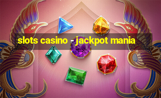 slots casino - jackpot mania