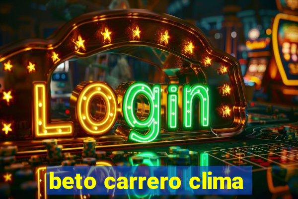 beto carrero clima