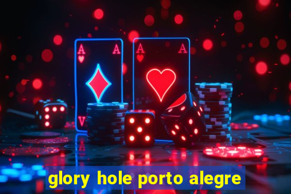 glory hole porto alegre