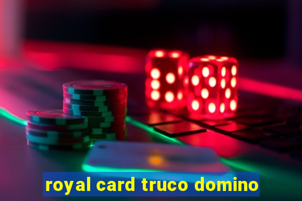 royal card truco domino