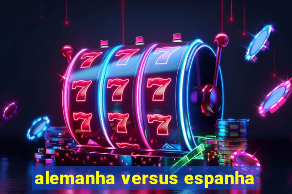 alemanha versus espanha