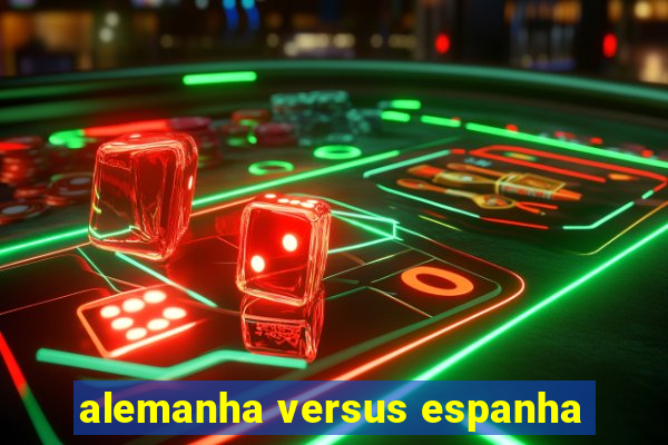 alemanha versus espanha