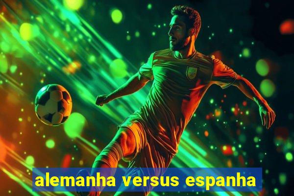 alemanha versus espanha