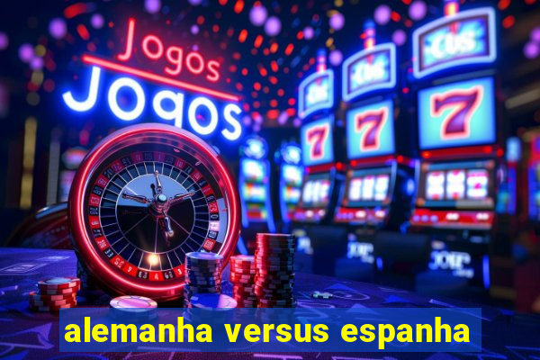 alemanha versus espanha