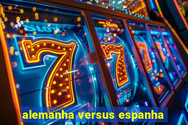 alemanha versus espanha