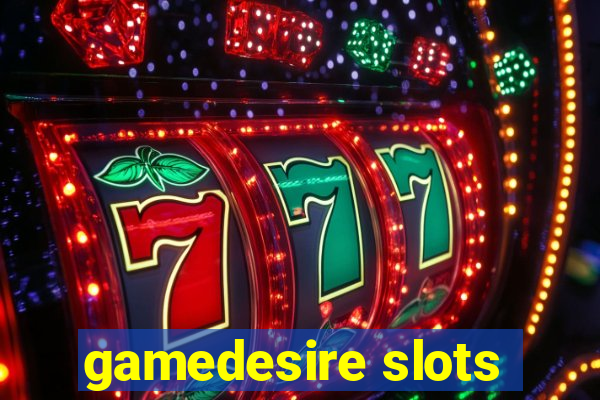 gamedesire slots