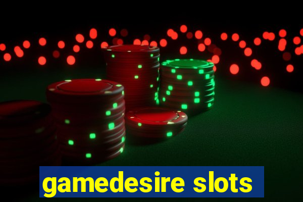 gamedesire slots