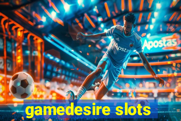 gamedesire slots