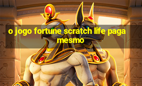 o jogo fortune scratch life paga mesmo