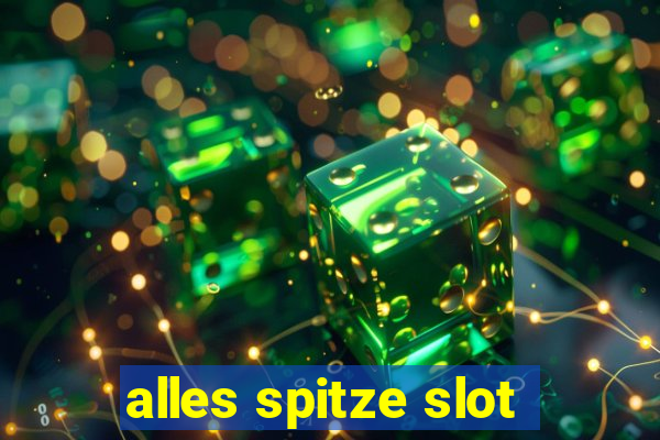 alles spitze slot