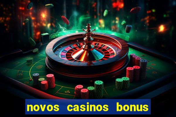 novos casinos bonus sem deposito