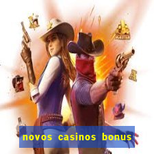 novos casinos bonus sem deposito