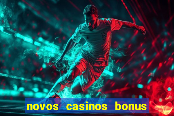 novos casinos bonus sem deposito