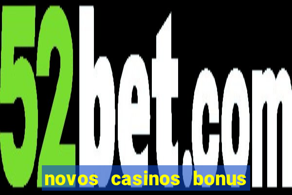 novos casinos bonus sem deposito