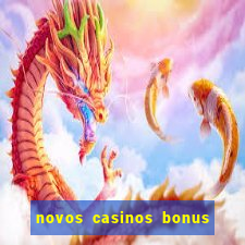 novos casinos bonus sem deposito