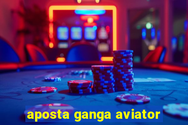 aposta ganga aviator