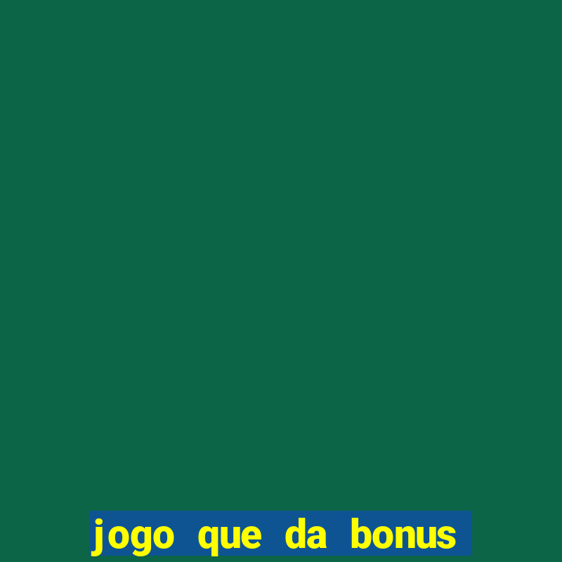 jogo que da bonus no cadastro sem dep贸sito