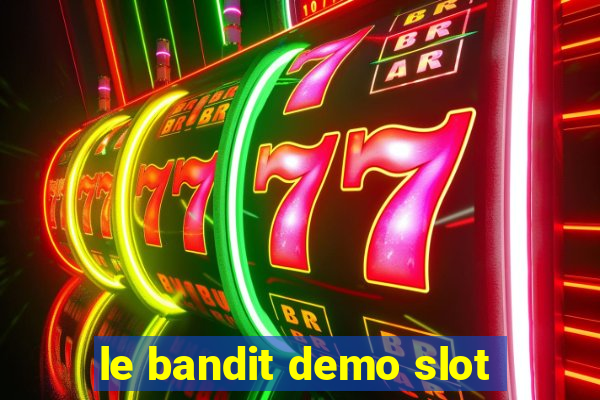 le bandit demo slot