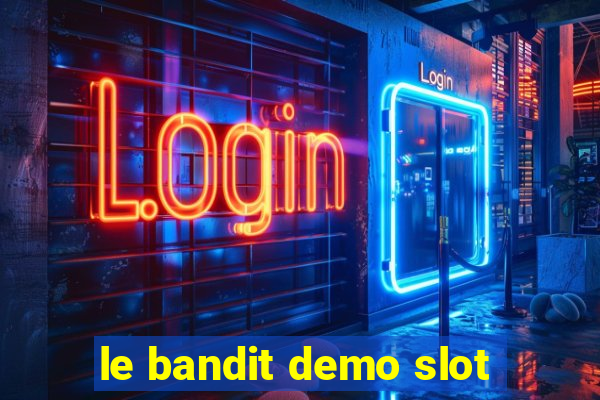 le bandit demo slot