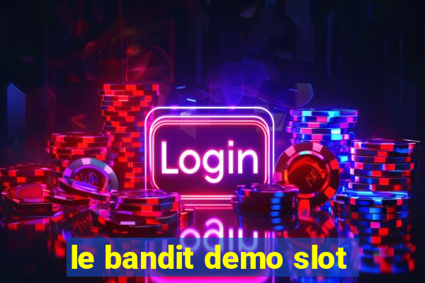 le bandit demo slot