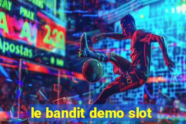 le bandit demo slot