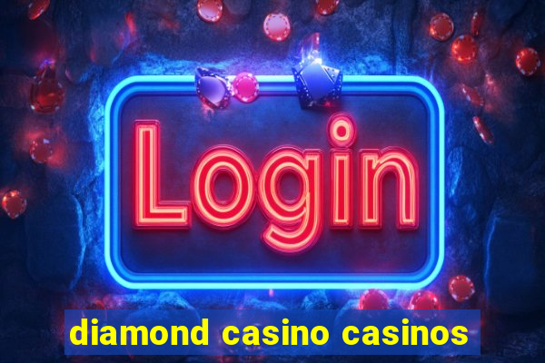 diamond casino casinos