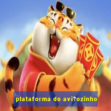 plataforma do avi?ozinho