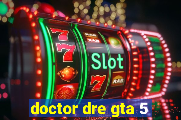 doctor dre gta 5