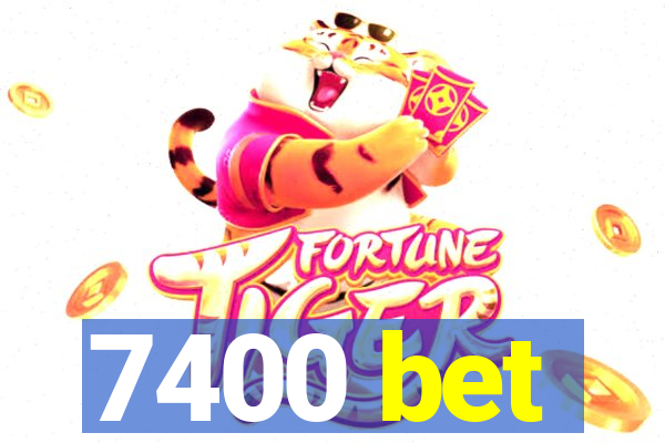 7400 bet