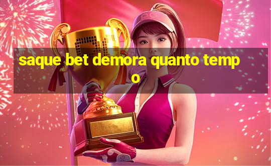 saque bet demora quanto tempo