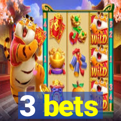 3 bets