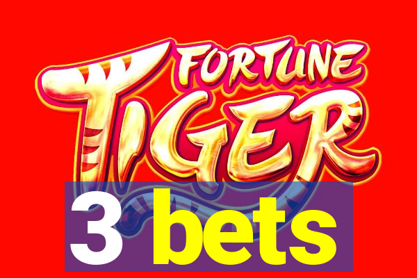 3 bets