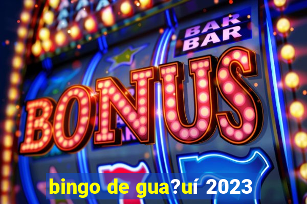 bingo de gua?uí 2023