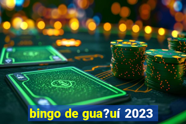 bingo de gua?uí 2023