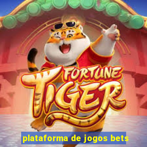 plataforma de jogos bets