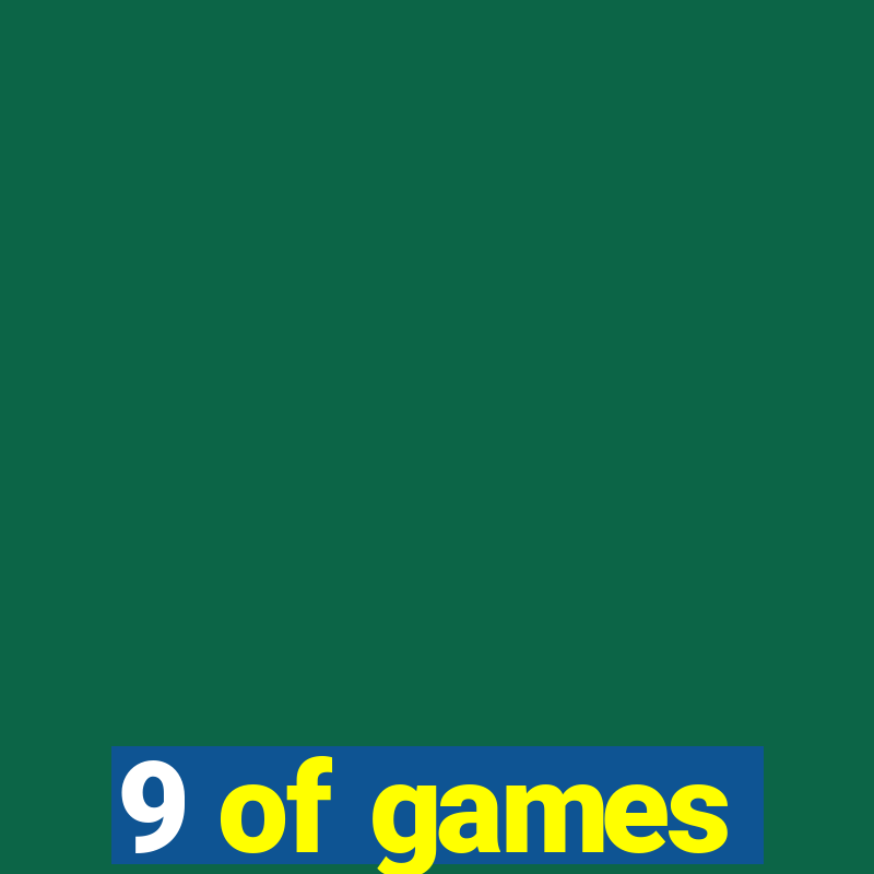 9 of games