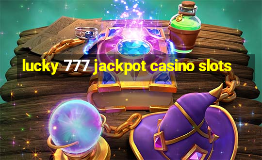 lucky 777 jackpot casino slots