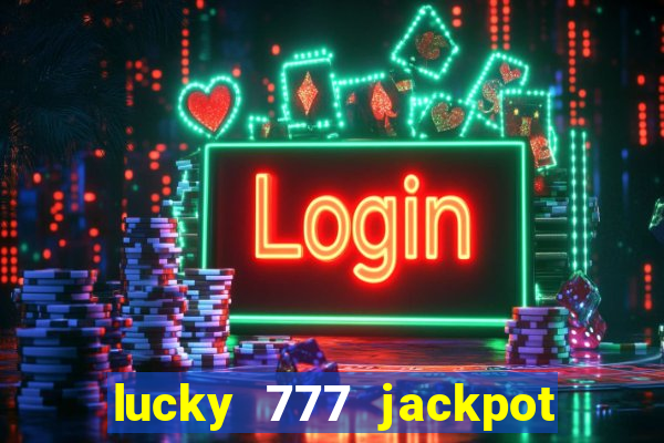 lucky 777 jackpot casino slots