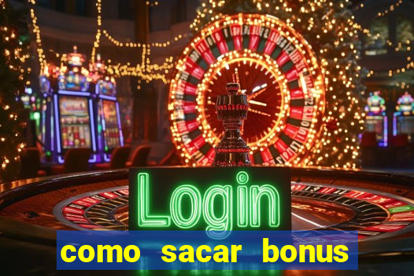 como sacar bonus no vai de bet