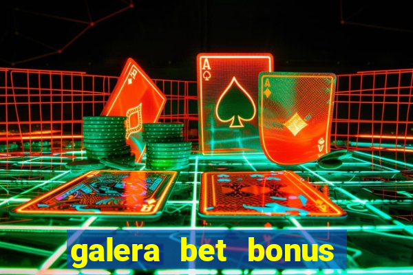 galera bet bonus de cadastro