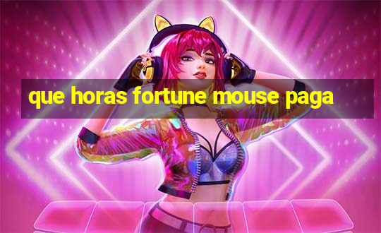 que horas fortune mouse paga