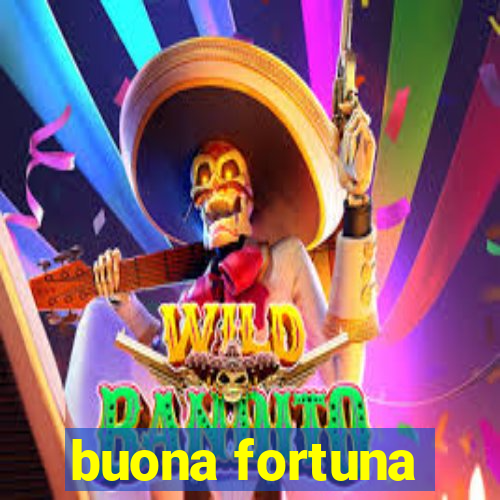 buona fortuna