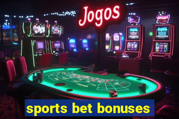 sports bet bonuses