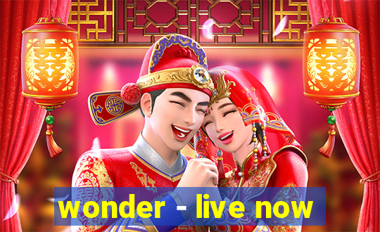 wonder - live now