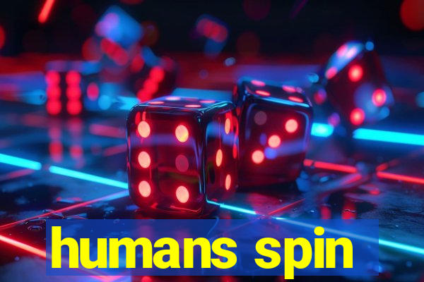 humans spin