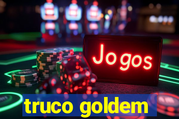 truco goldem