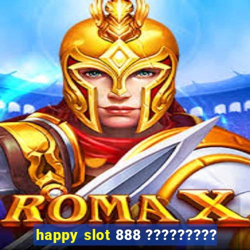 happy slot 888 ?????????