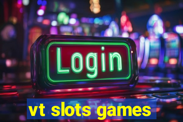 vt slots games