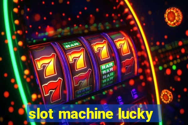 slot machine lucky