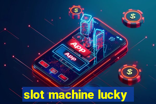 slot machine lucky